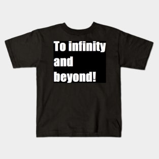 to infinity and beyond Kids T-Shirt